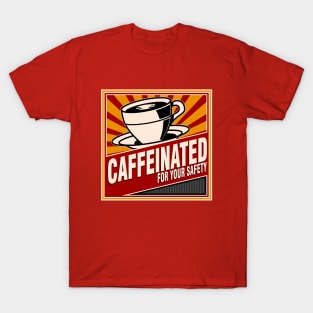 Caffeinated For Your Safety T-Shirt